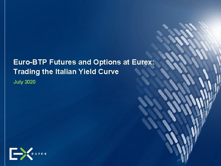 Euro-BTP Futures and Options at Eurex: Trading the Italian Yield Curve July 2020 