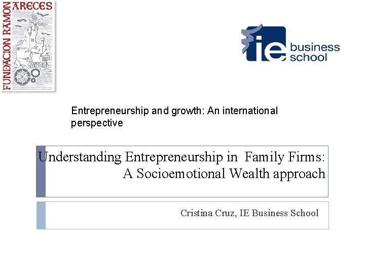 Entrepreneurship and growth: An international perspective Understanding Entrepreneurship in Family Firms: A Socioemotional Wealth