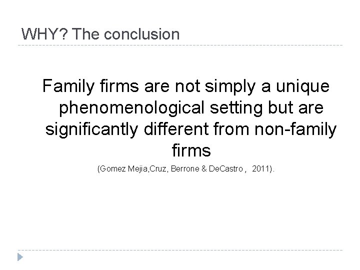 WHY? The conclusion Family firms are not simply a unique phenomenological setting but are