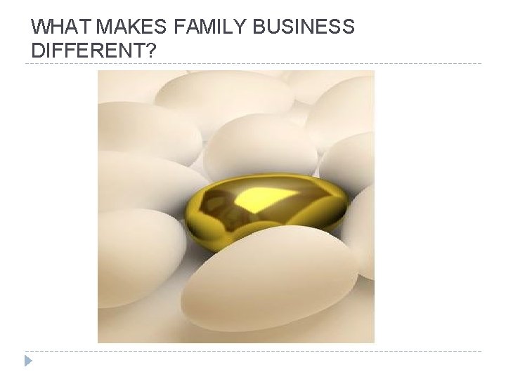 WHAT MAKES FAMILY BUSINESS DIFFERENT? 