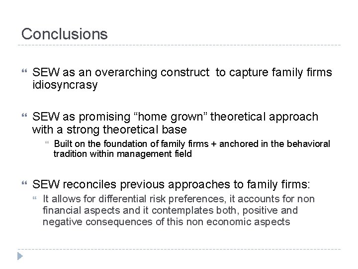Conclusions SEW as an overarching construct to capture family firms idiosyncrasy SEW as promising