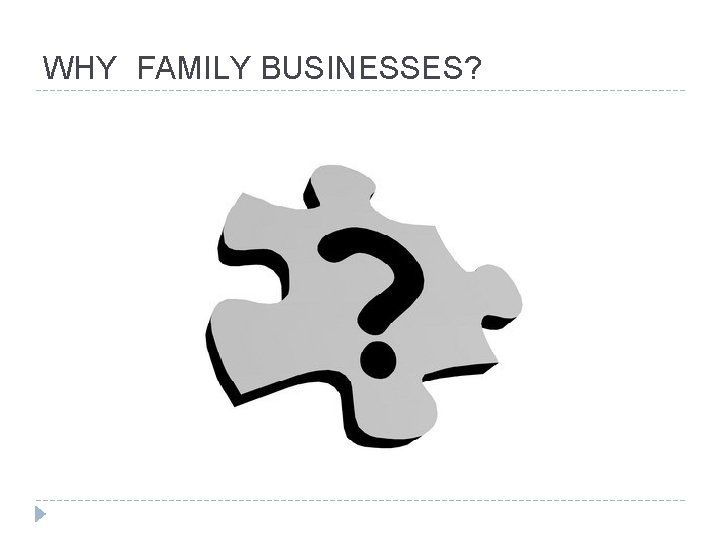 WHY FAMILY BUSINESSES? 