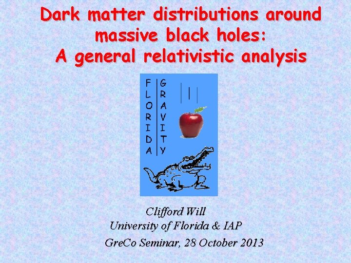 Dark matter distributions around massive black holes: A general relativistic analysis Clifford Will University