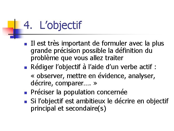 4. L’objectif n n Il est très important de formuler avec la plus grande