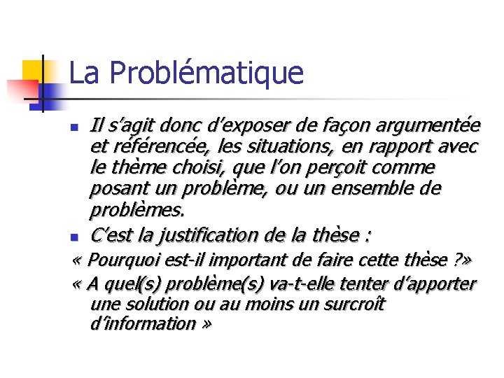 La Problématique n n Il s’agit donc d’exposer de façon argumentée et référencée, les