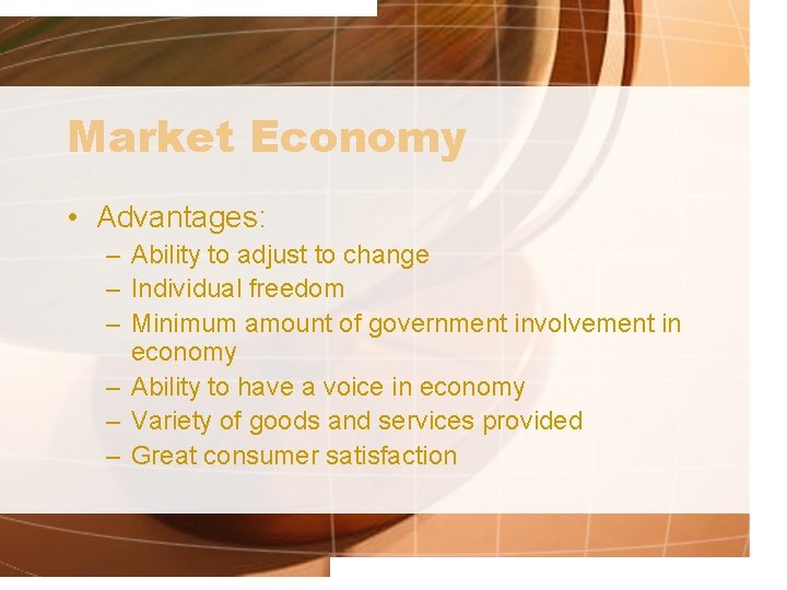 Market Economy • Advantages: – Ability to adjust to change – Individual freedom –