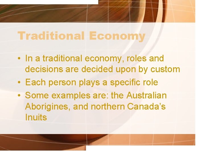 Traditional Economy • In a traditional economy, roles and decisions are decided upon by