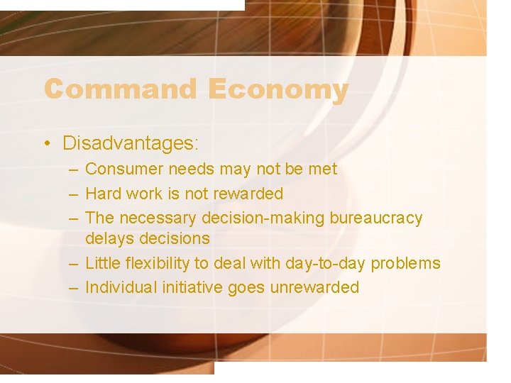 Command Economy • Disadvantages: – Consumer needs may not be met – Hard work