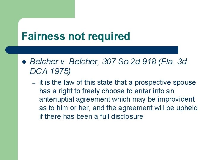 Fairness not required l Belcher v. Belcher, 307 So. 2 d 918 (Fla. 3