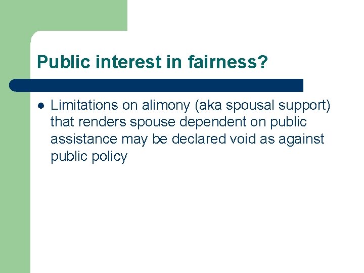 Public interest in fairness? l Limitations on alimony (aka spousal support) that renders spouse