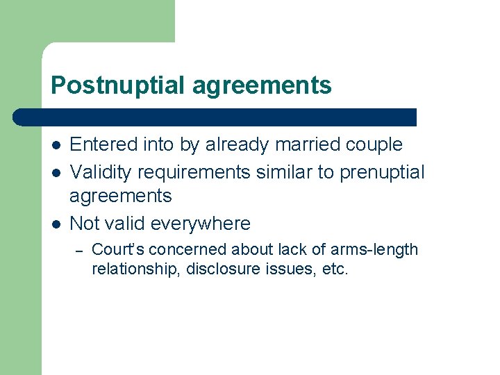 Postnuptial agreements l l l Entered into by already married couple Validity requirements similar