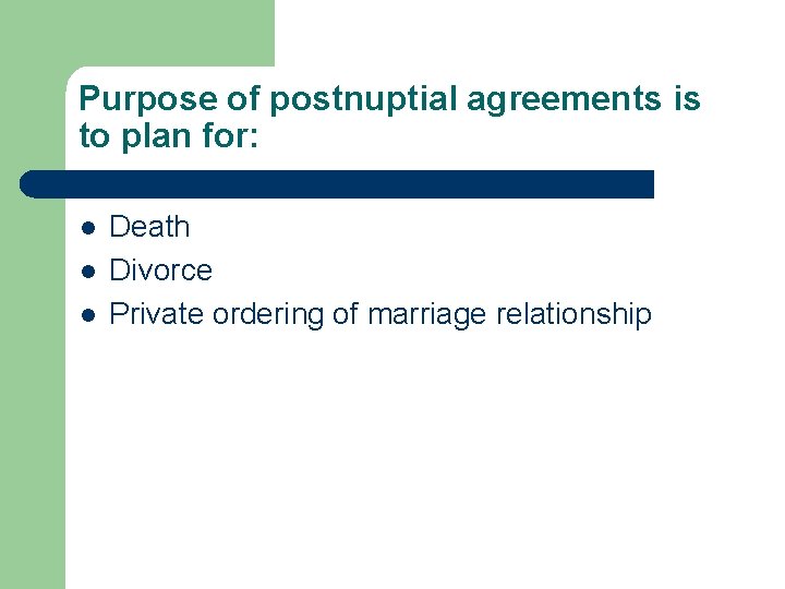 Purpose of postnuptial agreements is to plan for: l l l Death Divorce Private