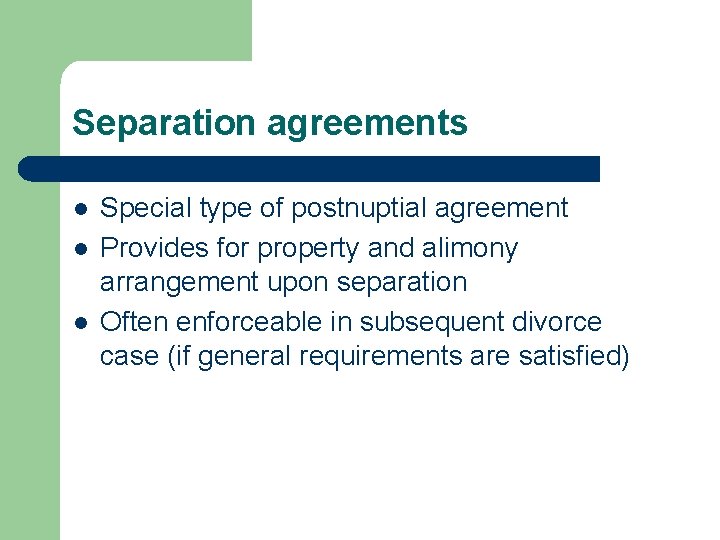 Separation agreements l l l Special type of postnuptial agreement Provides for property and