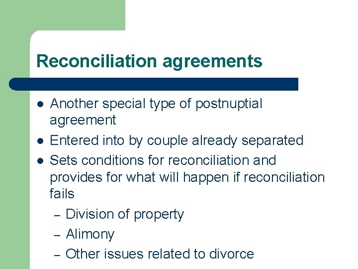 Reconciliation agreements l l l Another special type of postnuptial agreement Entered into by
