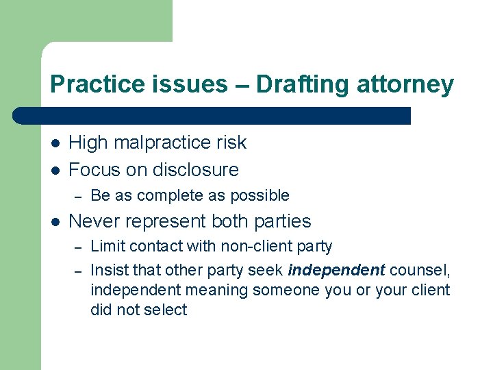 Practice issues – Drafting attorney l l High malpractice risk Focus on disclosure –