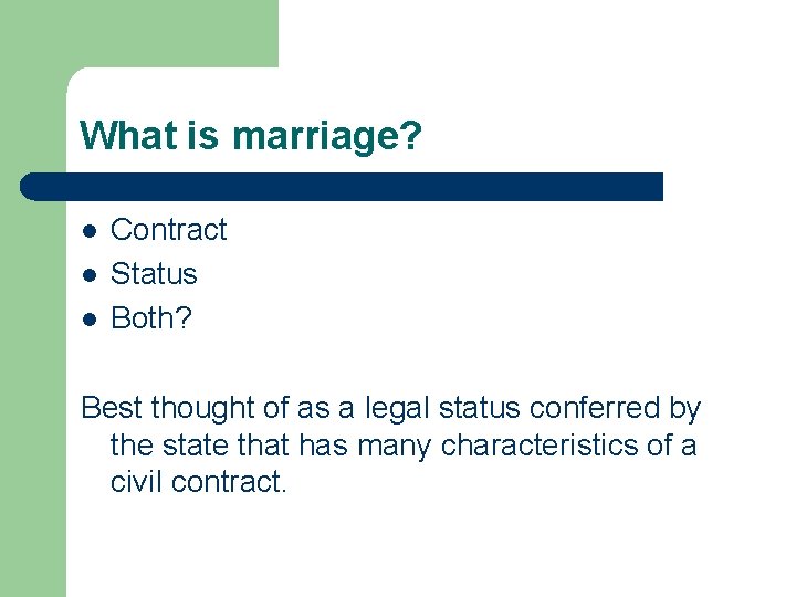 What is marriage? l l l Contract Status Both? Best thought of as a