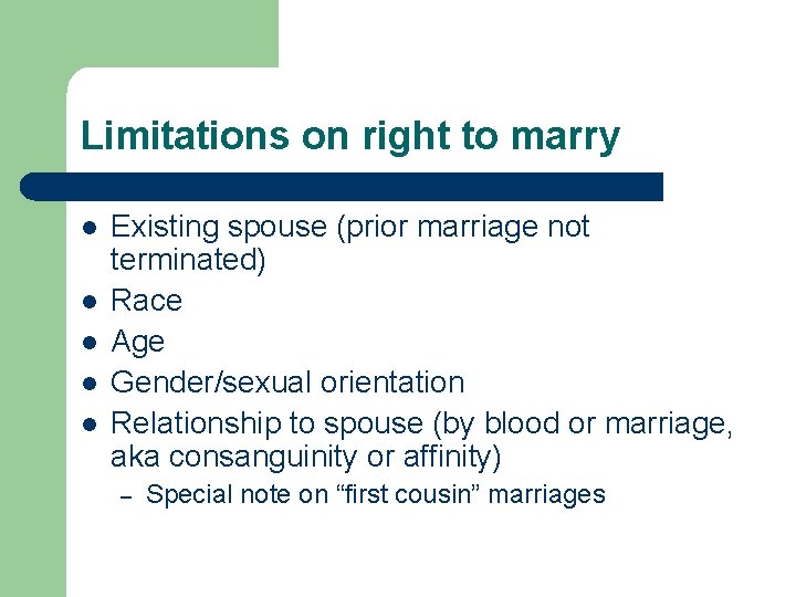 Limitations on right to marry l l l Existing spouse (prior marriage not terminated)