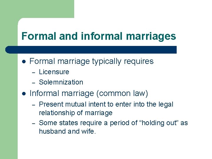 Formal and informal marriages l Formal marriage typically requires – – l Licensure Solemnization