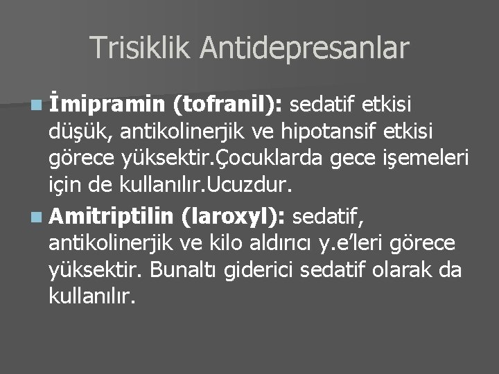 Trisiklik Antidepresanlar n İmipramin (tofranil): sedatif etkisi düşük, antikolinerjik ve hipotansif etkisi görece yüksektir.