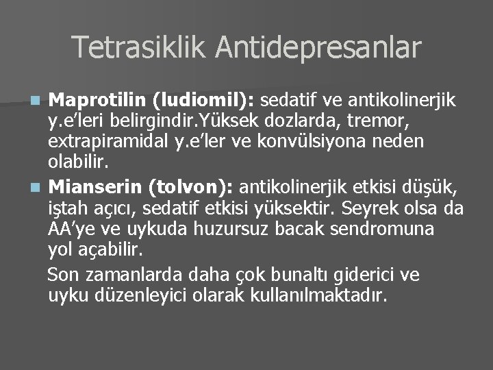 Tetrasiklik Antidepresanlar Maprotilin (ludiomil): sedatif ve antikolinerjik y. e’leri belirgindir. Yüksek dozlarda, tremor, extrapiramidal