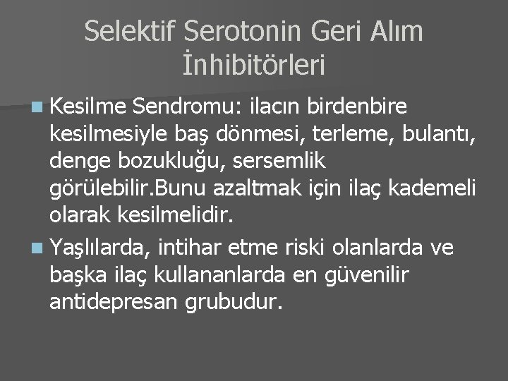 Selektif Serotonin Geri Alım İnhibitörleri n Kesilme Sendromu: ilacın birdenbire kesilmesiyle baş dönmesi, terleme,