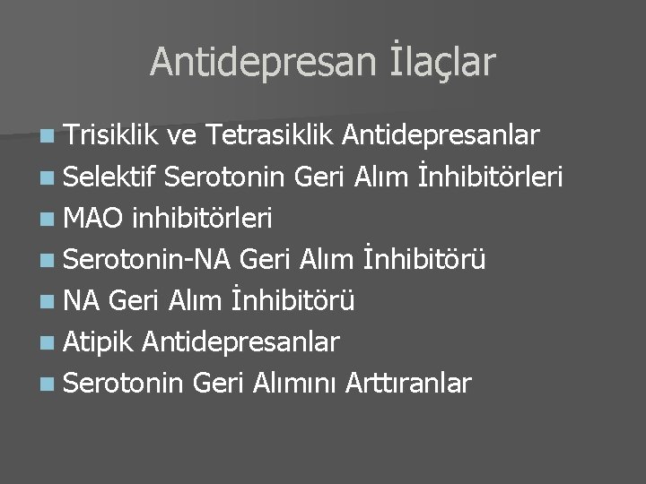 Antidepresan İlaçlar n Trisiklik ve Tetrasiklik Antidepresanlar n Selektif Serotonin Geri Alım İnhibitörleri n