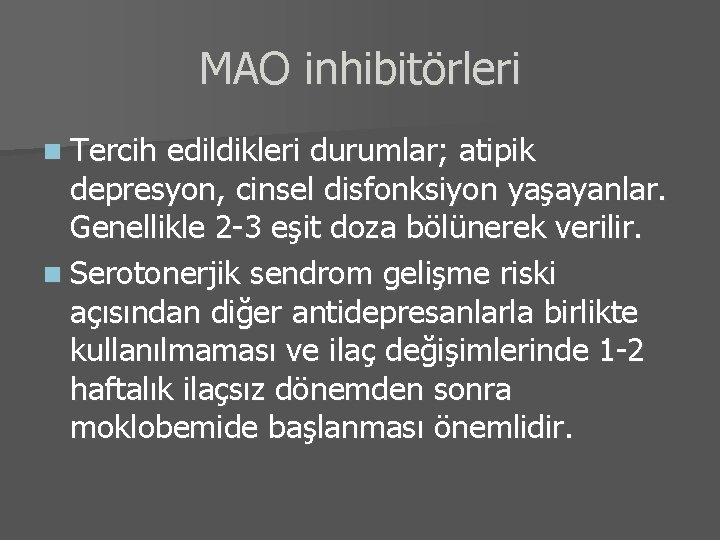 MAO inhibitörleri n Tercih edildikleri durumlar; atipik depresyon, cinsel disfonksiyon yaşayanlar. Genellikle 2 -3