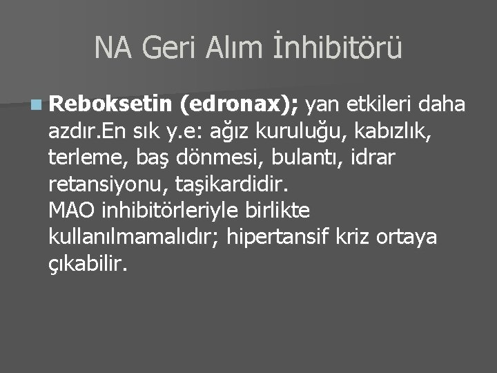 NA Geri Alım İnhibitörü n Reboksetin (edronax); yan etkileri daha azdır. En sık y.