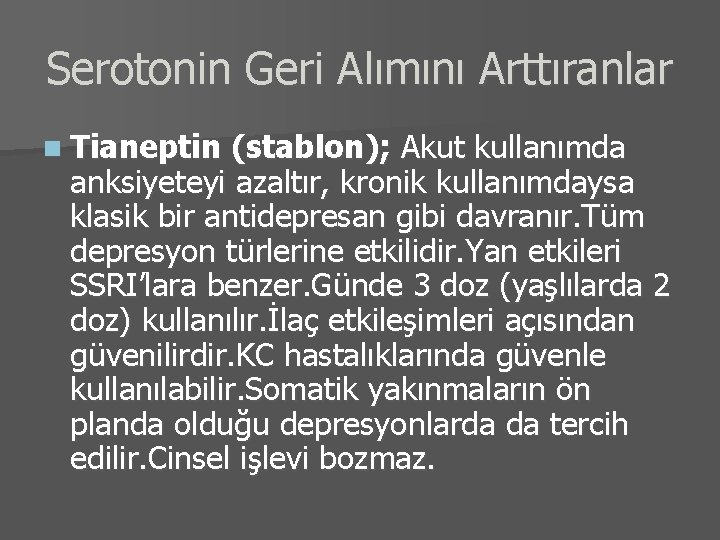 Serotonin Geri Alımını Arttıranlar n Tianeptin (stablon); Akut kullanımda anksiyeteyi azaltır, kronik kullanımdaysa klasik