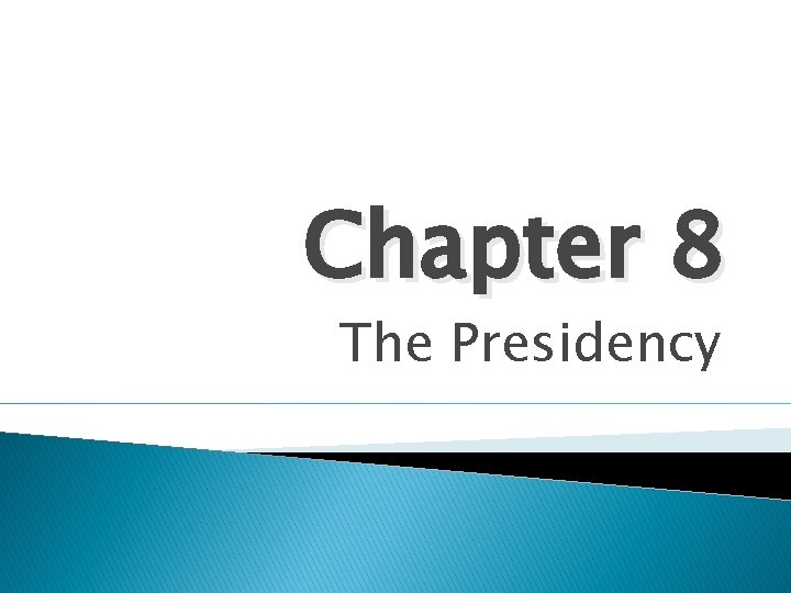 Chapter 8 The Presidency 