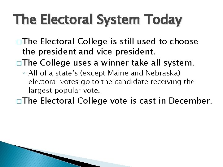 The Electoral System Today � The Electoral College is still used to choose the