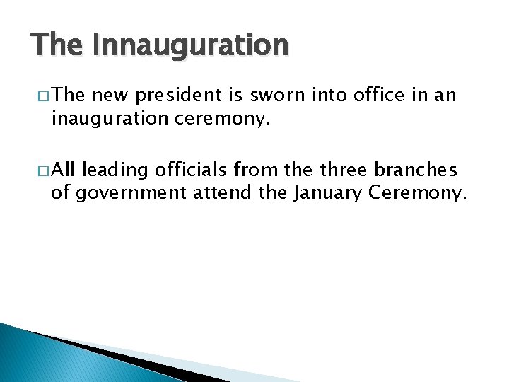 The Innauguration � The new president is sworn into office in an inauguration ceremony.