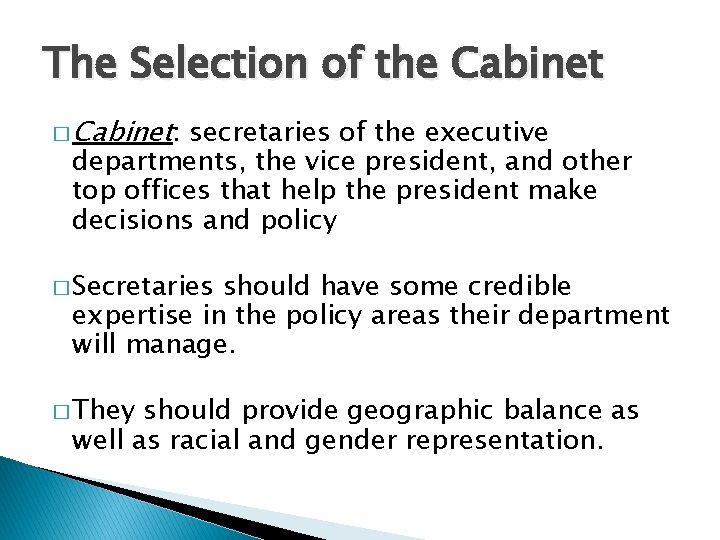 The Selection of the Cabinet � Cabinet: secretaries of the executive departments, the vice