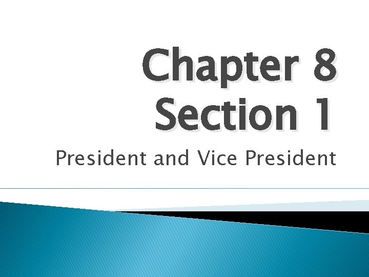 Chapter 8 Section 1 President and Vice President 