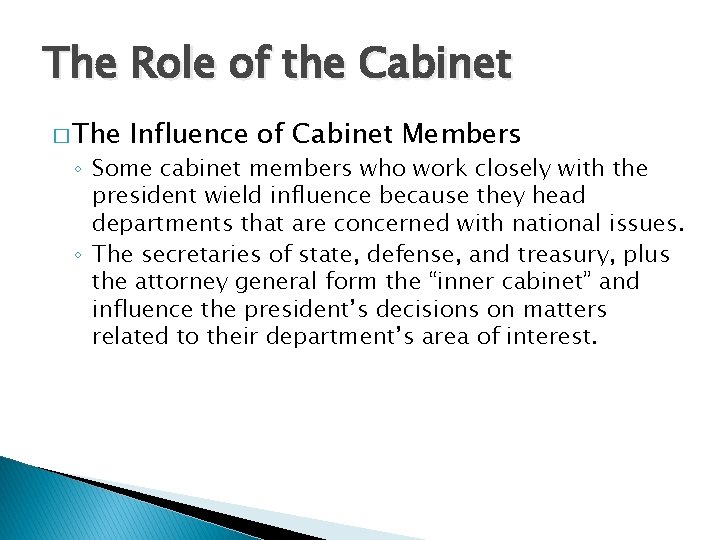 The Role of the Cabinet � The Influence of Cabinet Members ◦ Some cabinet