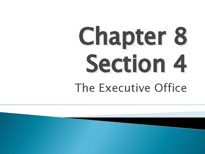 Chapter 8 Section 4 The Executive Office 