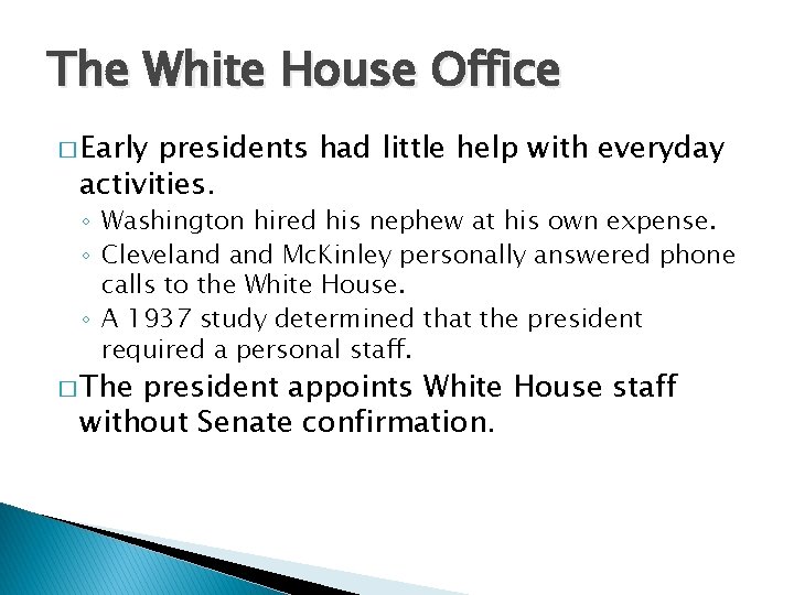 The White House Office � Early presidents had little help with everyday activities. ◦