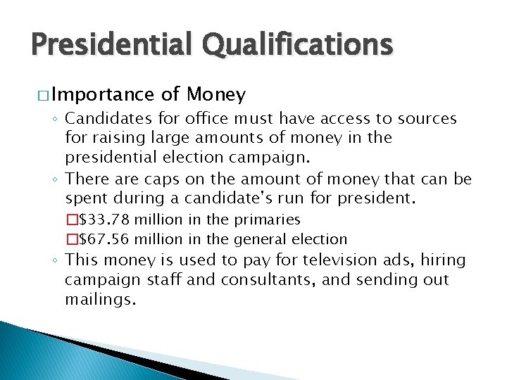 Presidential Qualifications � Importance of Money ◦ Candidates for office must have access to