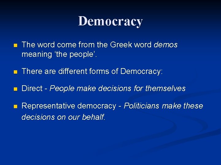 Democracy n The word come from the Greek word demos meaning ‘the people’. n