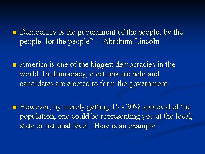 n Democracy is the government of the people, by the people, for the people”