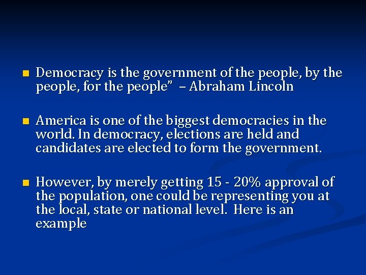 n Democracy is the government of the people, by the people, for the people”