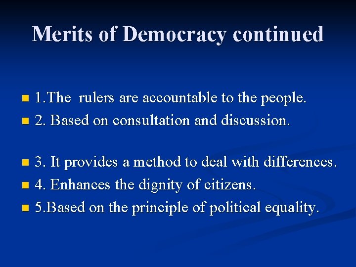 Merits of Democracy continued 1. The rulers are accountable to the people. n 2.