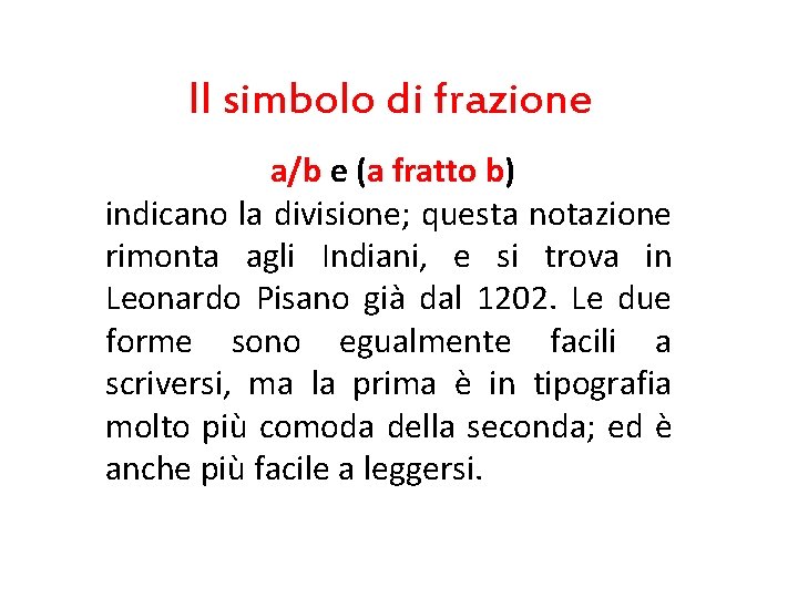 Il simbolo di frazione a/b e (a fratto b) indicano la divisione; questa notazione