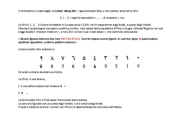 In Aritmetica si usano segni, o simboli ideografici, rappresentanti idee, e non parole; sono
