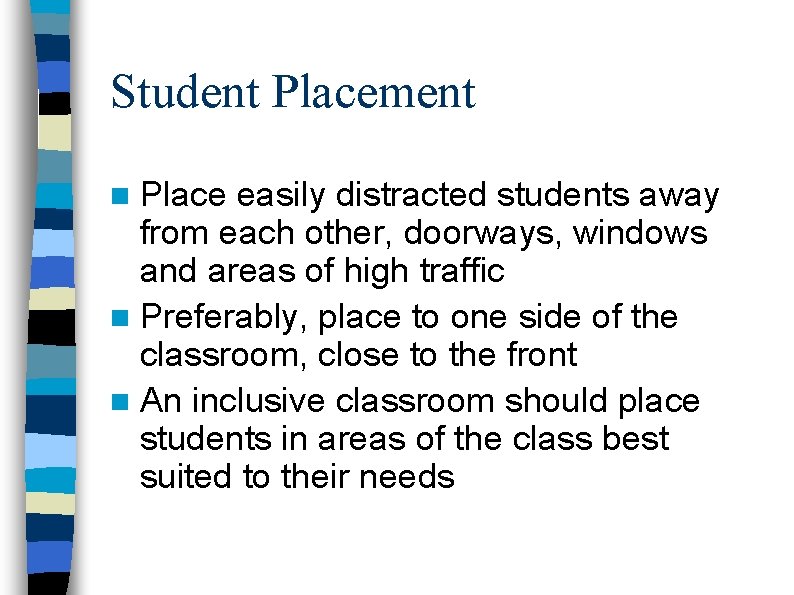 Student Placement n Place easily distracted students away from each other, doorways, windows and