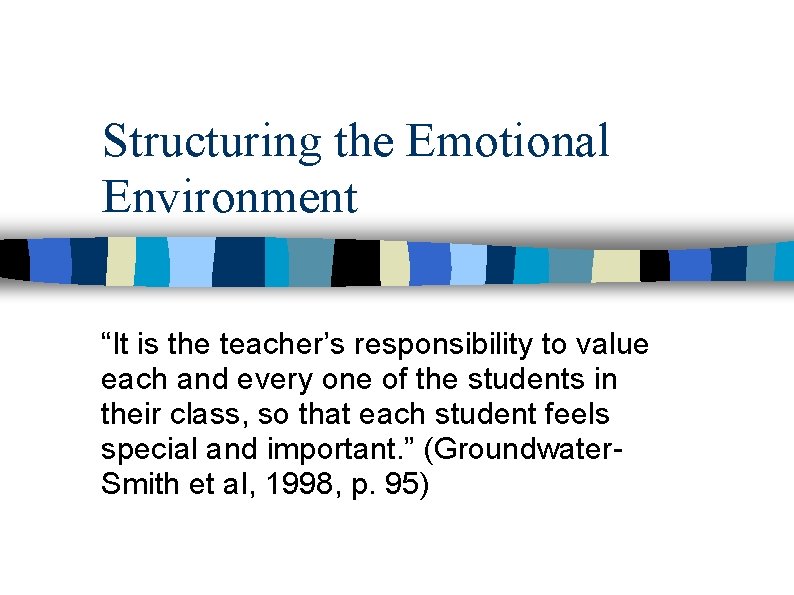 Structuring the Emotional Environment “It is the teacher’s responsibility to value each and every