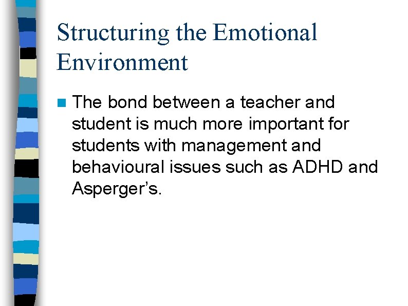 Structuring the Emotional Environment n The bond between a teacher and student is much