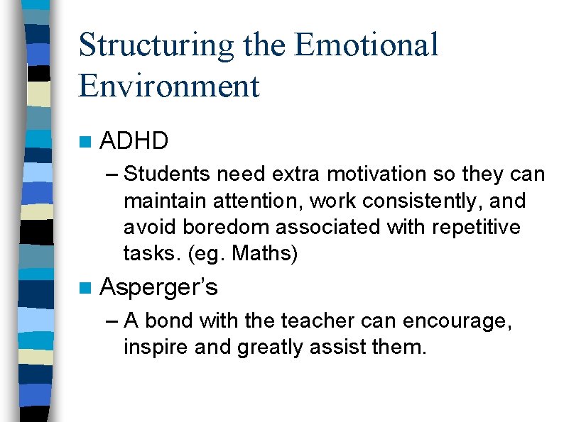 Structuring the Emotional Environment n ADHD – Students need extra motivation so they can