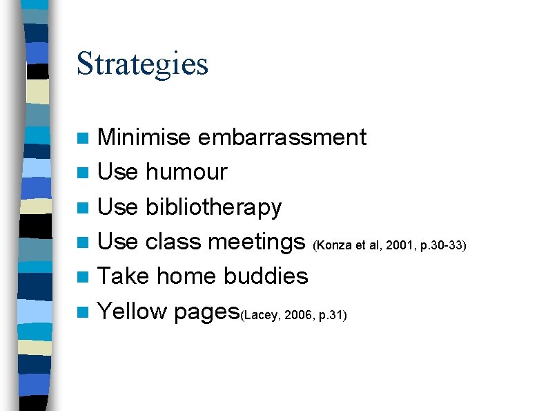 Strategies n Minimise embarrassment n Use humour n Use bibliotherapy n Use class meetings