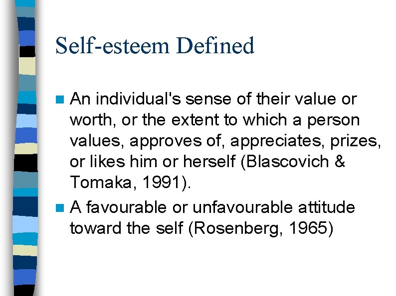 Self-esteem Defined n An individual's sense of their value or worth, or the extent